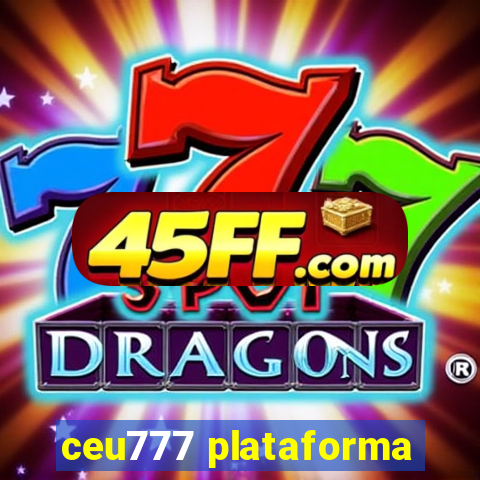 ceu777 plataforma